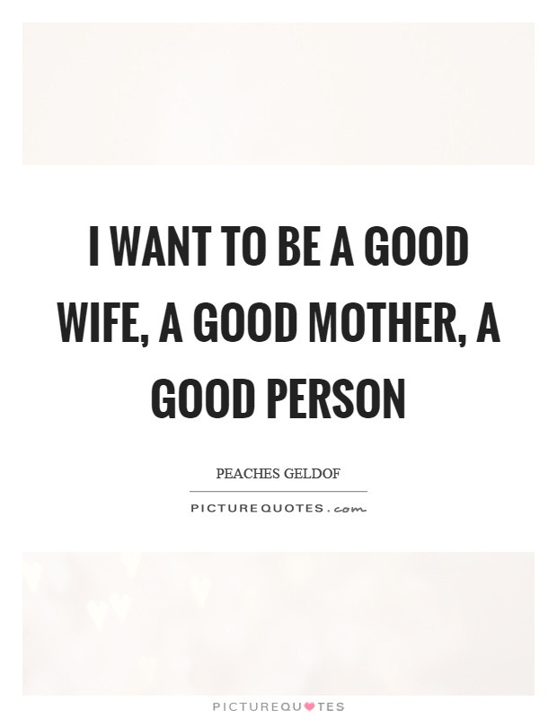 Quotes About Being A Wife And Mother
 Good Wife Quotes Good Wife Sayings