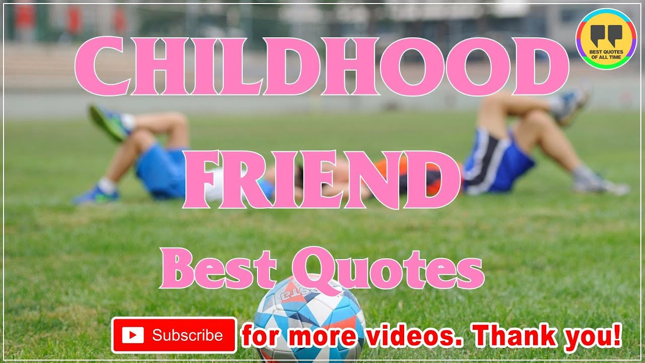 Quotes About Childhood Friendships
 TOP 16 CHILDHOOD FRIEND QUOTES Best Friendship Quotes