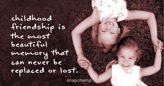 Quotes About Childhood Friendships
 Childhood Friendship is the most Beautiful Memory Quotes