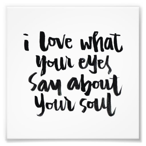 Quotes About Eyes And Love
 Love Quotes I love what your eyes say about Print