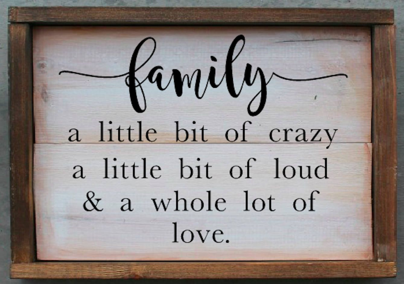 Quotes About Family
 Family Sign A Little Bit of Crazy A Little Bit of Loud