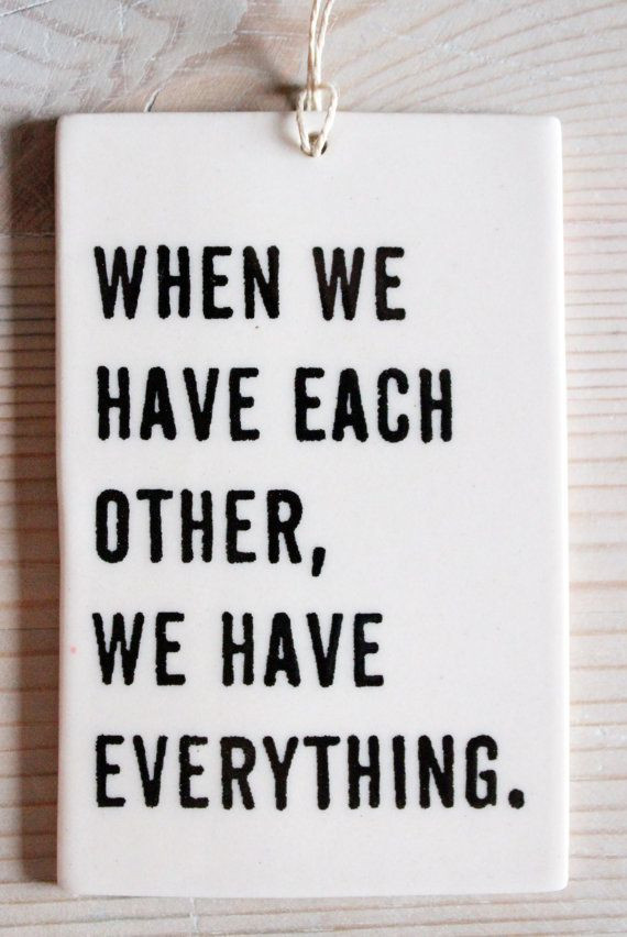 Quotes About Love And Family
 Porcelain tag screenprinted text when we have each other