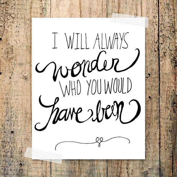 Quotes About Miscarriage A Baby
 I will always wonder who you would have been by franchescacox
