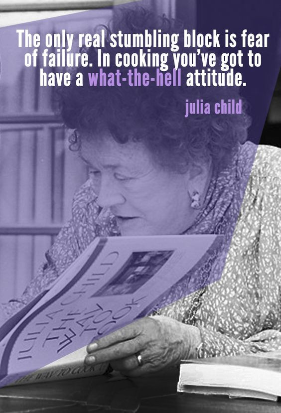 Quotes By Julia Child
 Life Lessons from Julia Child & How to Flip an Omelette