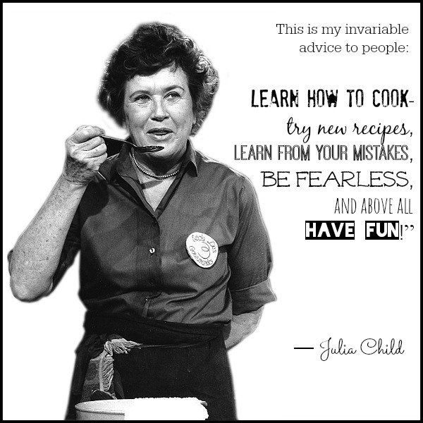 Quotes By Julia Child
 Recipes Quotes and Book Review Inspired by Julia Child