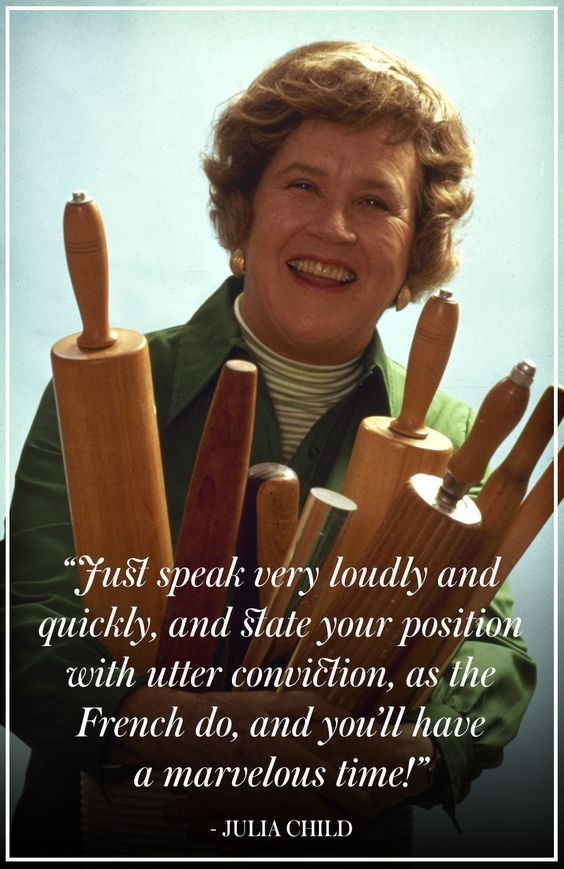 Quotes By Julia Child
 Life Lessons from Julia Child & How to Flip an Omelette
