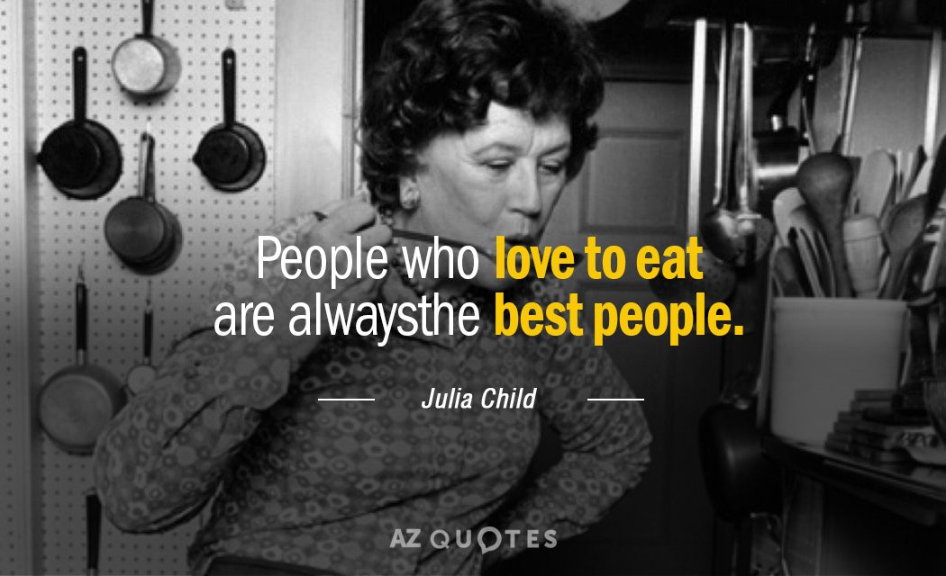 Quotes By Julia Child
 TOP 25 I LOVE FOOD QUOTES
