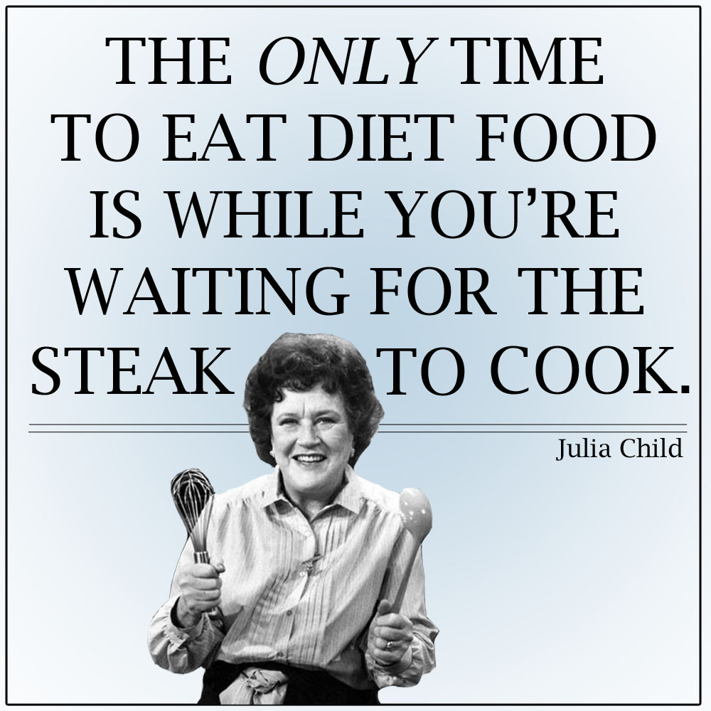 Quotes By Julia Child
 Quote of the Week