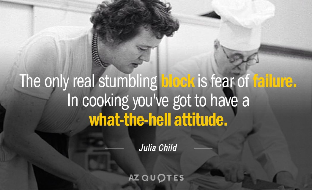 Quotes By Julia Child
 Julia Child quote The only real stumbling block is fear