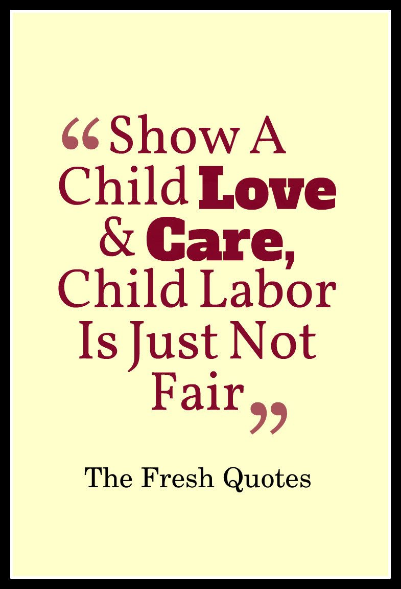 Quotes For A Child
 Quotes about Child Labour 36 quotes