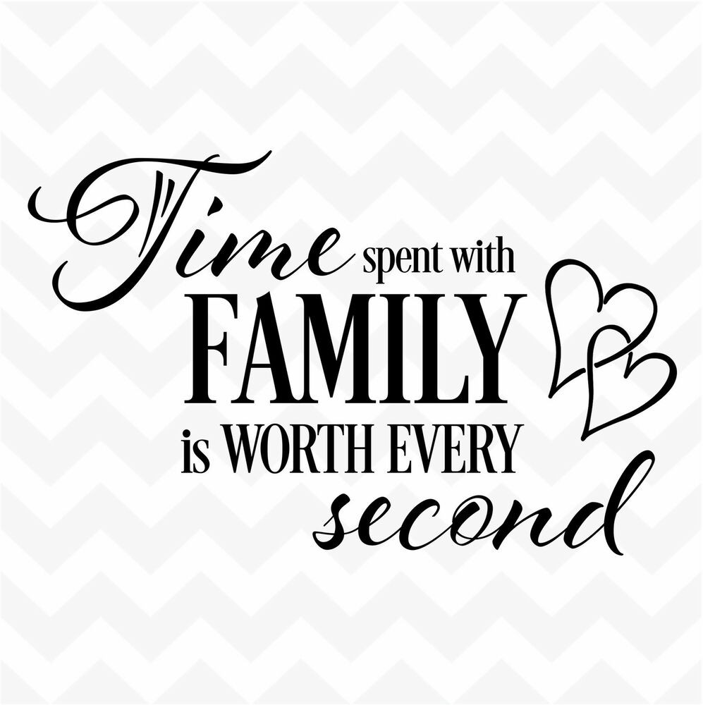 Quotes For Family Love
 TIME spent with family worth every second vinyl wall