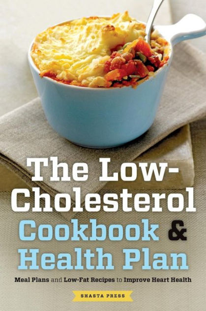 Recipes For Low Cholesterol Diet The Low Cholesterol Cookbook & Health Plan Meal Plans and