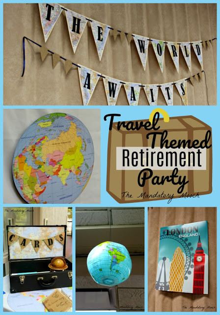 Retirement Themed Party Ideas
 The Mandatory Mooch Travel Themed Retirement Party