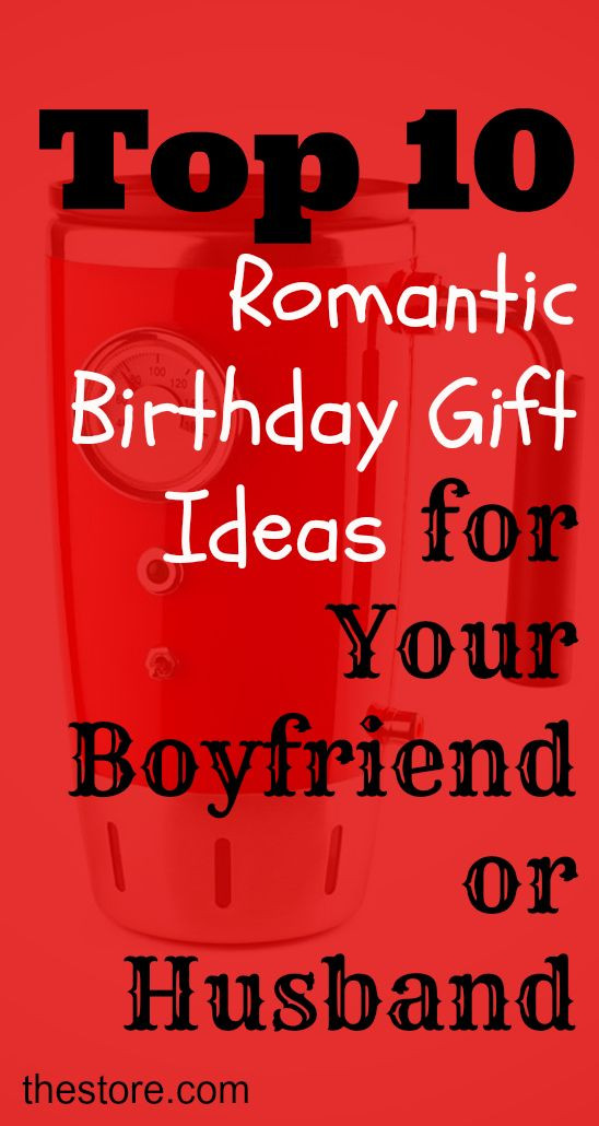Romantic Birthday Gifts For Him
 What are the Top 10 Romantic Birthday Gift Ideas for Your