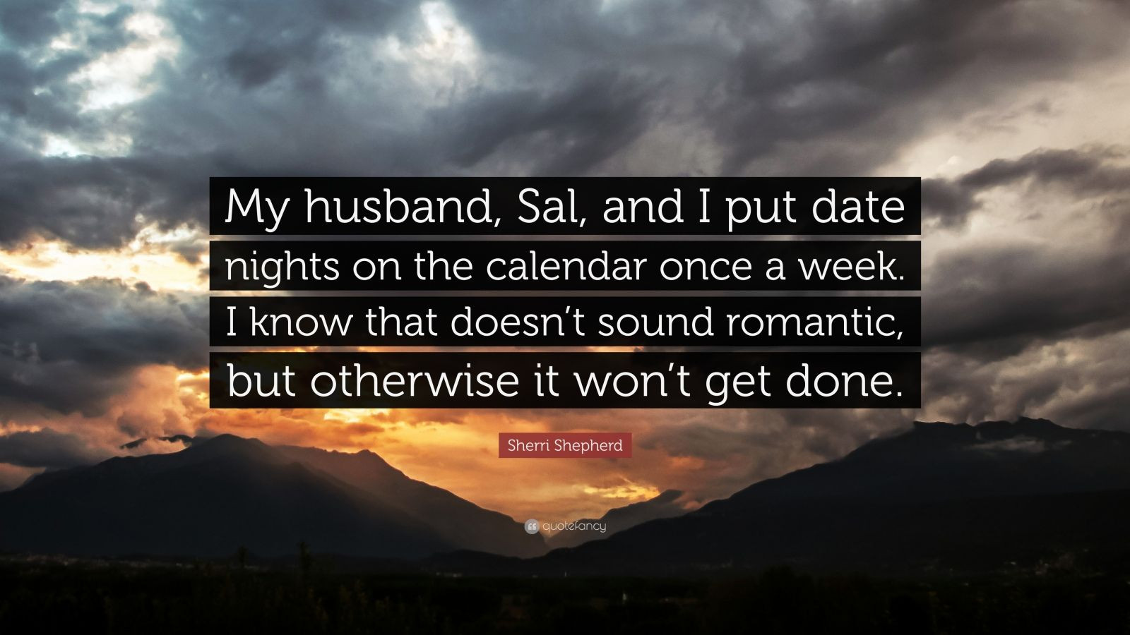 Romantic Date Quotes
 Sherri Shepherd Quote “My husband Sal and I put date