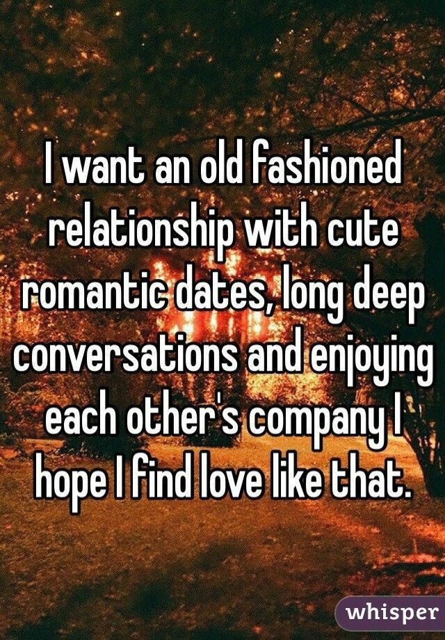 Romantic Date Quotes
 I want an old fashioned relationship with cute romantic