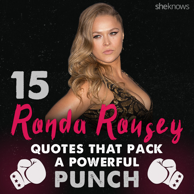 Ronda Rousey Motivational Quotes
 15 Ronda Rousey quotes that pack a powerful punch of