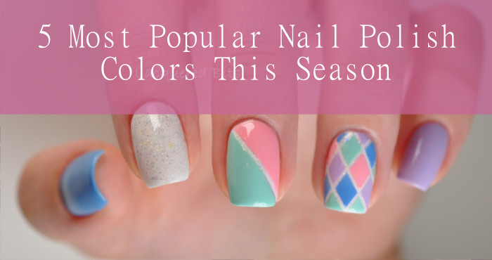 Season Nail Colors
 5 Most Popular Nail Polish Colors This Season