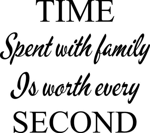 Second Family Quotes
 TIME Spent with FAMILY is Worth Every SECOND Wall by