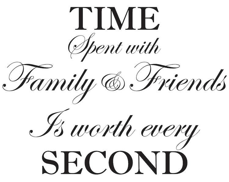 Second Family Quotes
 Time Spent With Family and Friends Is Worth Every Second