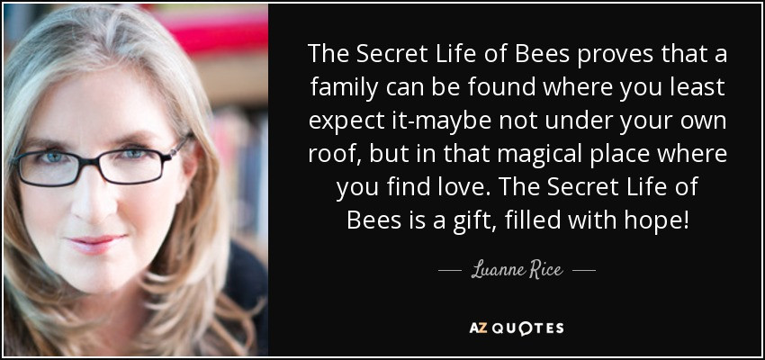 Secret Life Of Bees Quotes
 Luanne Rice quote The Secret Life of Bees proves that a