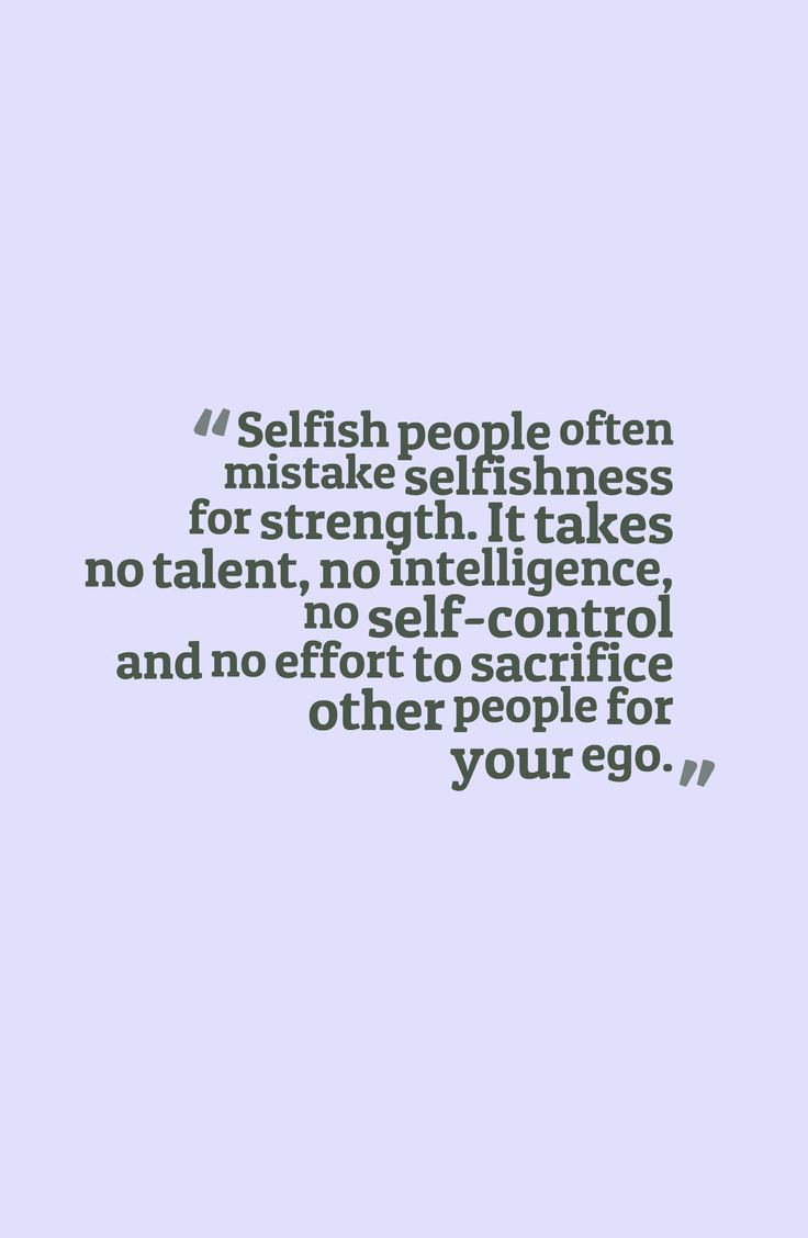 Selfish Family Quotes
 Sick Selfish People Quotes QuotesGram