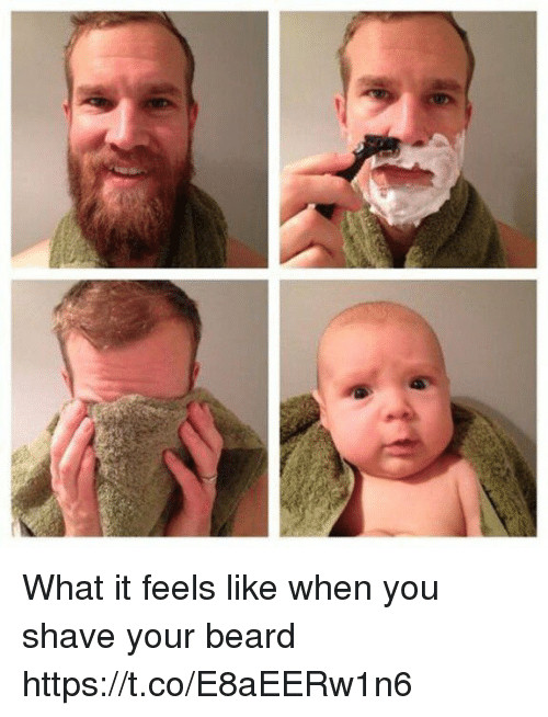 Shaving Baby Hair Good Or Bad
 What It Feels Like When You Shave Your Beard
