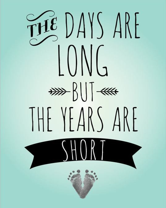 Short Mother Quote
 The Days Are Long But The Years Are Short