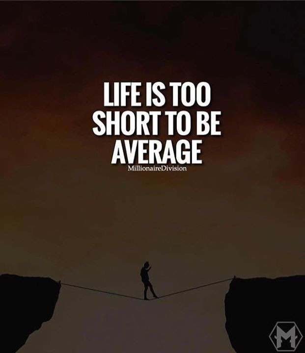 Short Positive Quotes About Life
 Positive Quotes Life is too short to be average