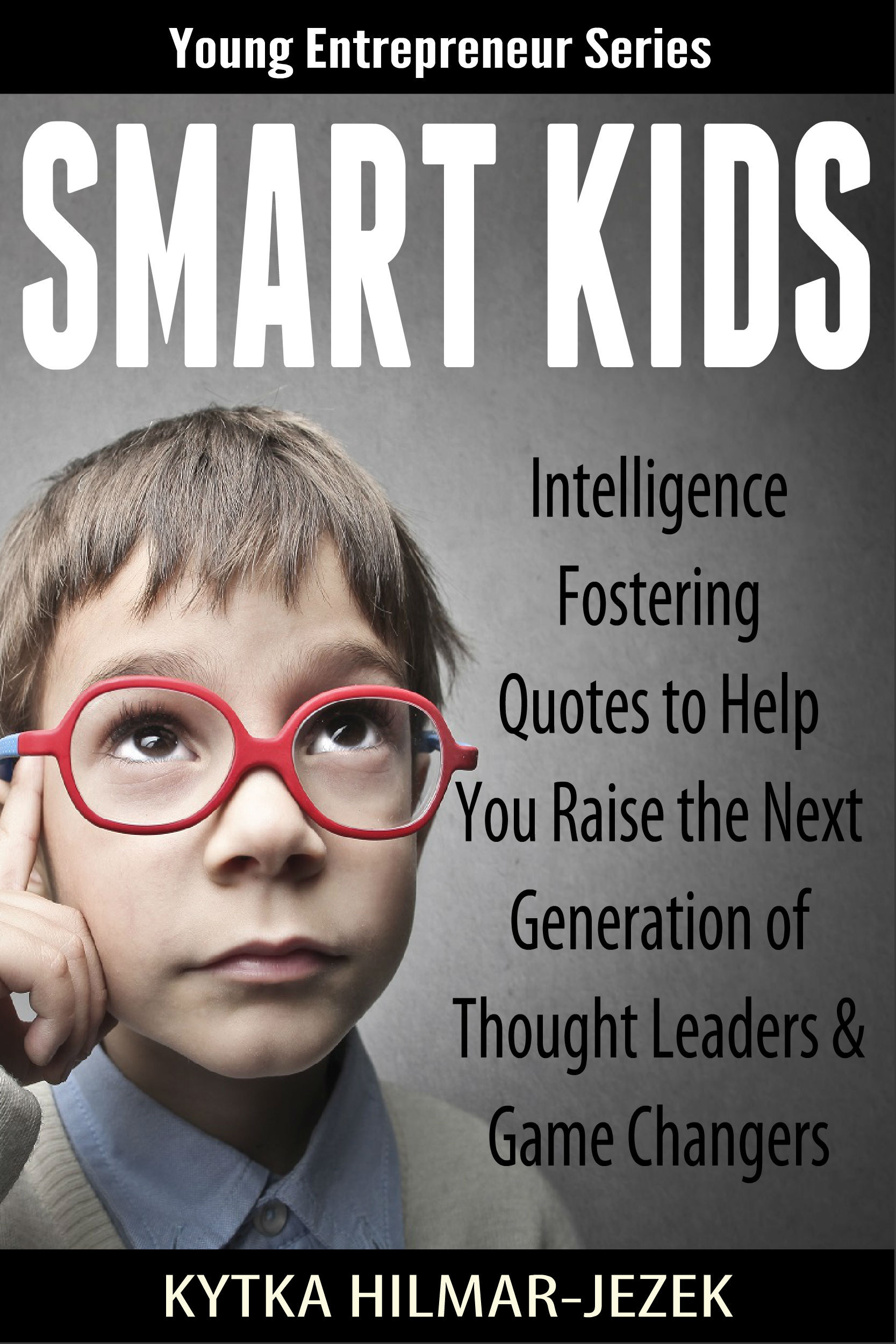 Smart Kids Quotes
 SMART KIDS Intelligence Fostering Quotes to Help You