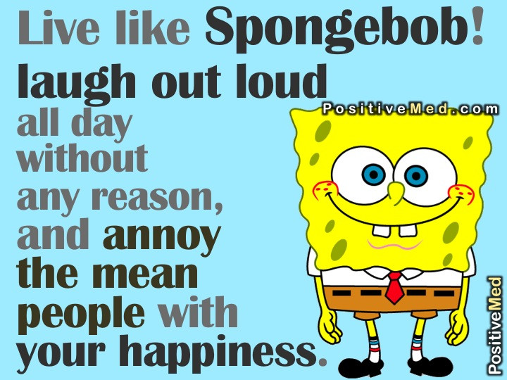 Spongebob Birthday Quote
 Live like Spongebob PositiveMed