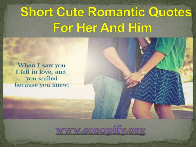 Sweet Romantic Quotes For Her
 Short cute romantic quotes for her and him