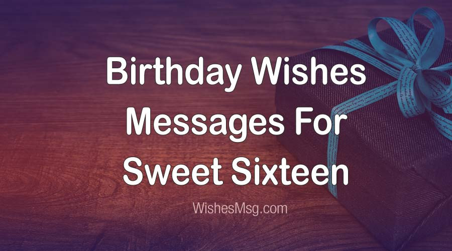 Sweet Sixteen Birthday Wishes
 16th Birthday Wishes & Messages For Sweet Sixteen WishesMsg