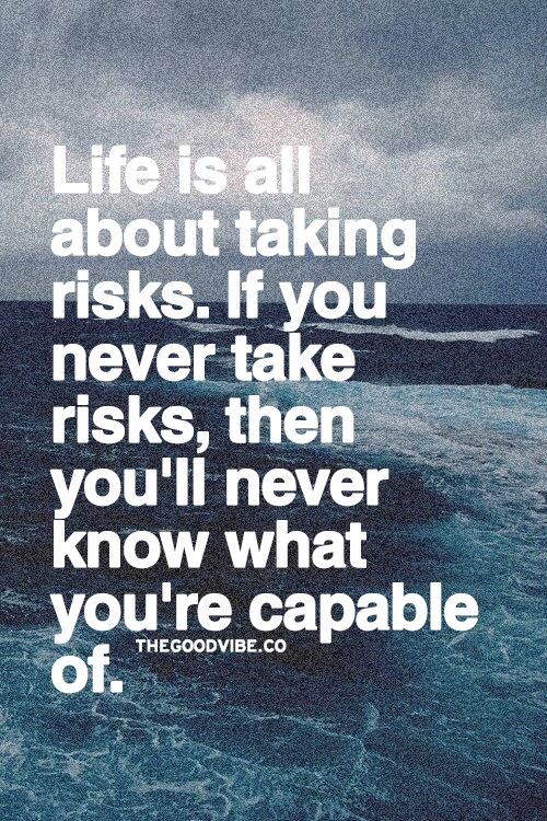 Taking Risks In Life Quotes
 Life is all about taking risks If you never take risks