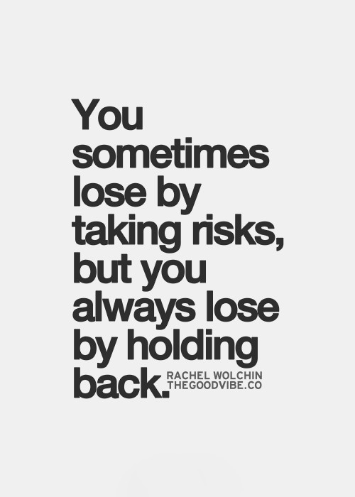 Taking Risks In Life Quotes
 83 Inspirational and Motivational Quotes of All Time 87