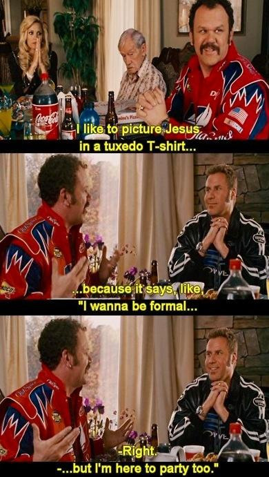 Talladega Nights Baby Jesus Quotes
 I like to picture Jesus in a tuxedo t shirt Because