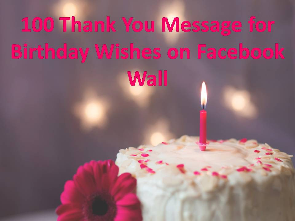 Thank You For Birthday Wishes Facebook
 100 Thank You Message for Birthday Wishes on Wall