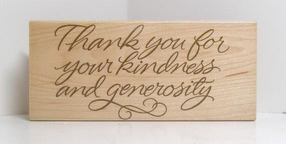 Thank You For Your Kindness Quotes
 Thank You for your KINDNESS and GENEROSITY Rubber Stamp
