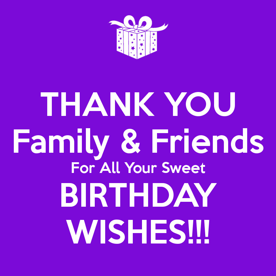 Thank You Quotes For Friends And Family
 THANK YOU Family & Friends For All Your Sweet BIRTHDAY