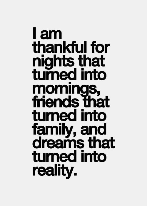 Thankful For Friends And Family Quotes
 Others I m thankful for nights that turned into mornings