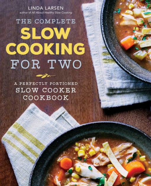 The Complete Cooking For Two Cookbook
 The plete Slow Cooking for Two A Perfectly Portioned