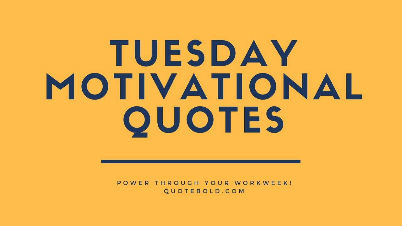 Tuesday Motivational Quotes
 Top 10 Tuesday Motivational Quotes for Work