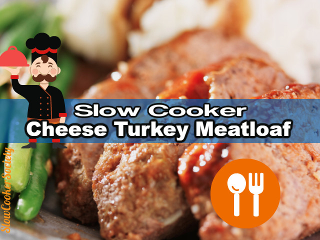 Turkey Meatloaf Crock Pot
 Cheese Turkey Meatloaf Slow Cooker Recipe