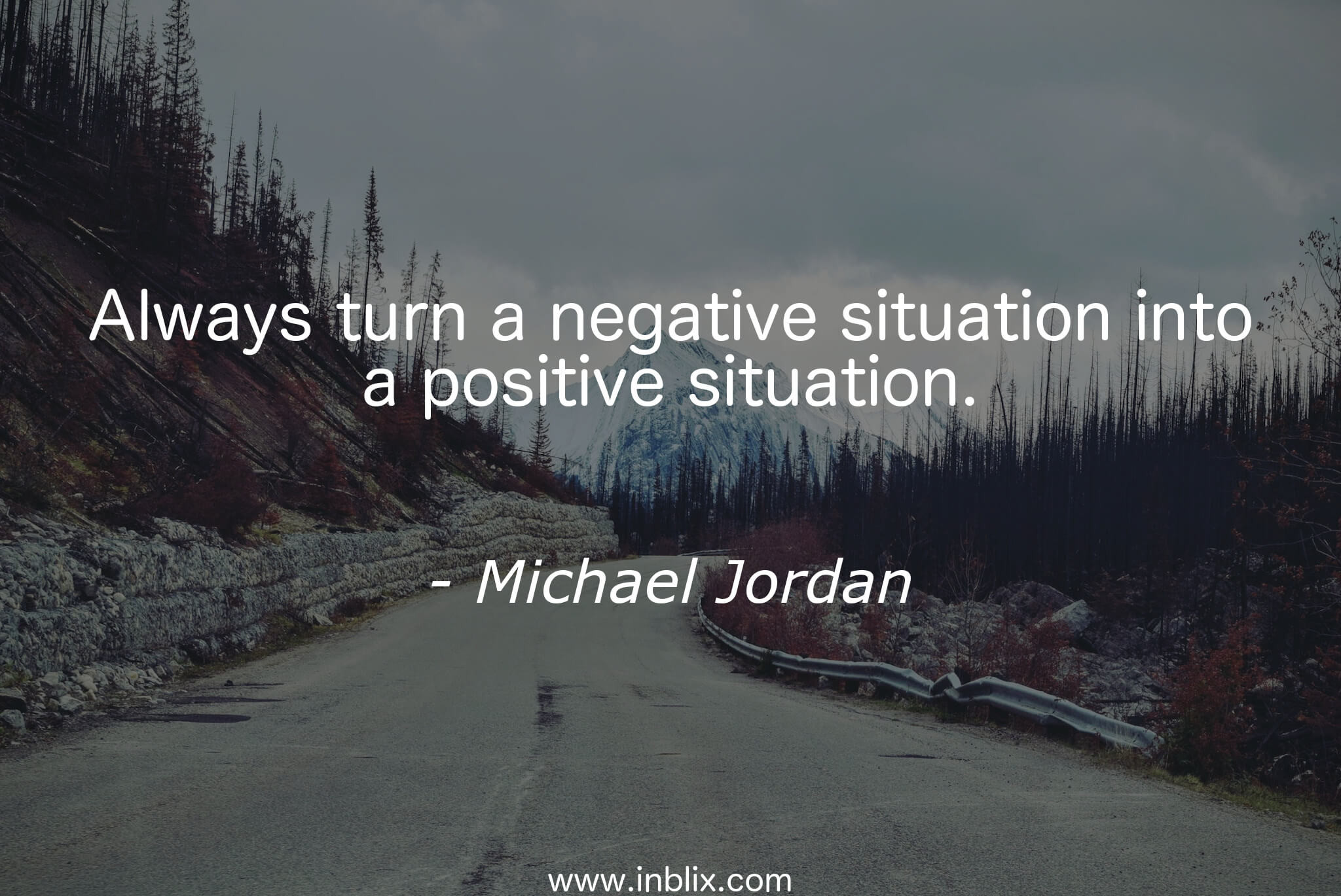 Turning Negatives Into Positives Quotes
 Always turn a negative situati by Michael Jordan
