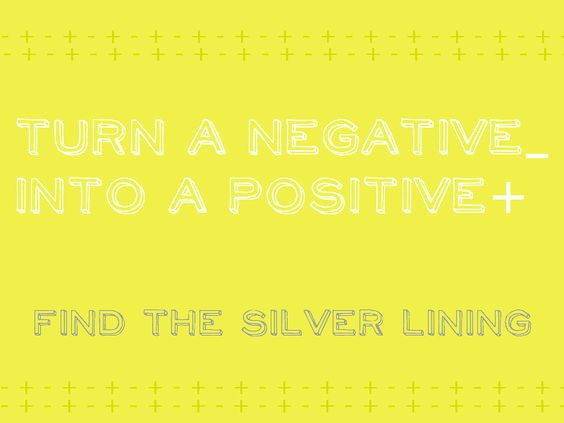 Turning Negatives Into Positives Quotes
 turn a negative into a positive quote