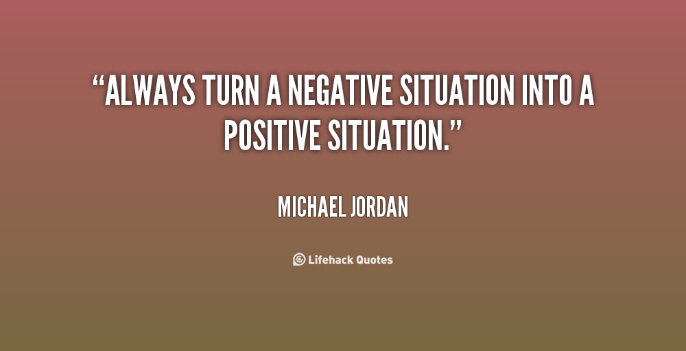 Turning Negatives Into Positives Quotes
 Negative Into Positive Quotes QuotesGram