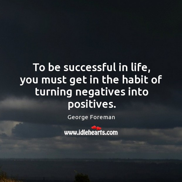 Turning Negatives Into Positives Quotes
 Famous Quotes at IdleHearts