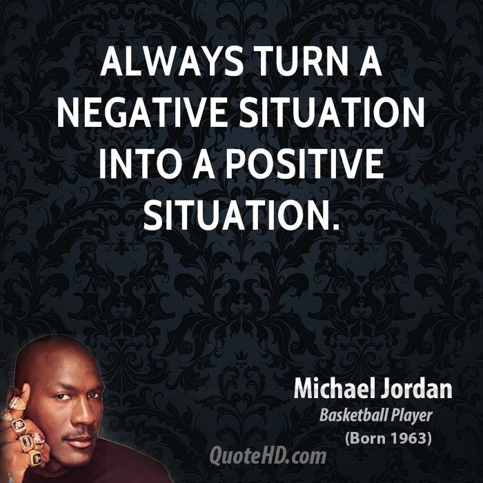 Turning Negatives Into Positives Quotes
 Top 10 Michael Jordan Quotes QuotesGram