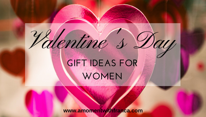 Valentine'S Day Gift Ideas For Women
 Valentine s Day Gift Ideas For Women • A Moment With Franca