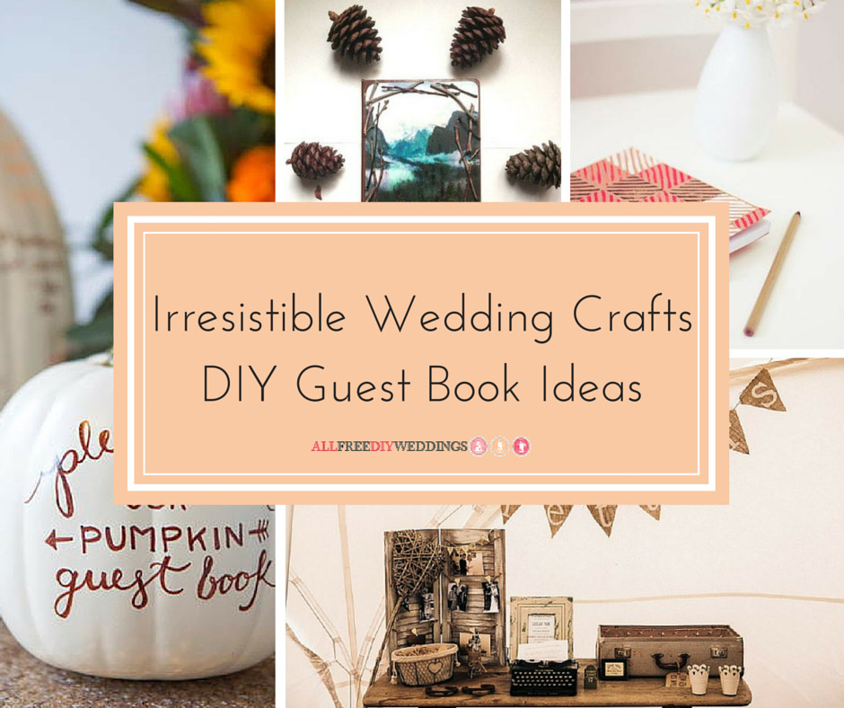 Wedding Guest Book Ideas DIY
 18 Irresistible Wedding Crafts DIY Guest Book Ideas